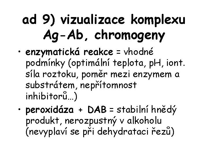 ad 9) vizualizace komplexu Ag-Ab, chromogeny • enzymatická reakce = vhodné podmínky (optimální teplota,