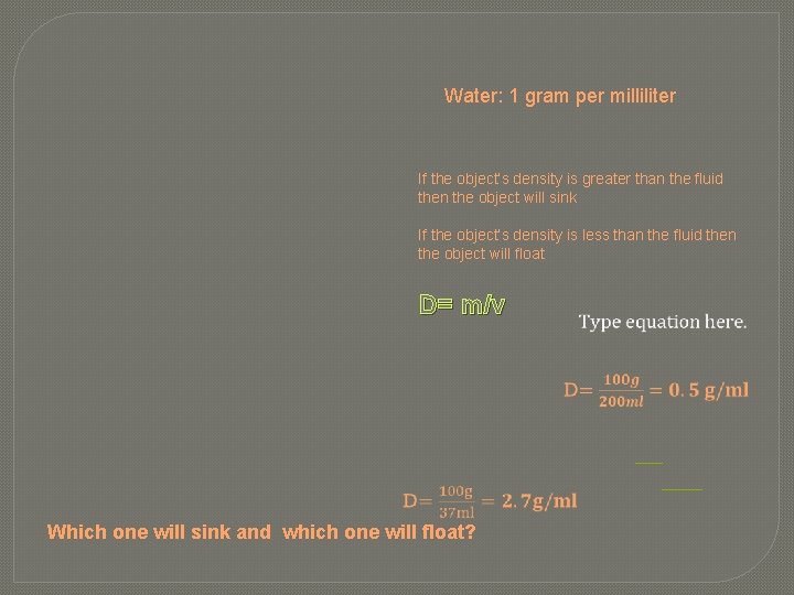 Water: 1 gram per milliliter If the object’s density is greater than the fluid