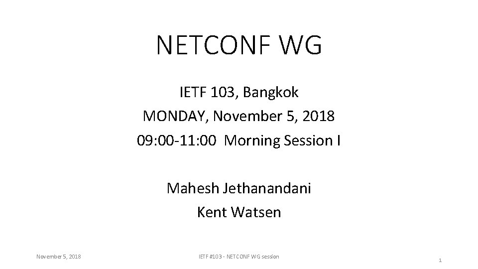 NETCONF WG IETF 103, Bangkok MONDAY, November 5, 2018 09: 00 -11: 00 Morning