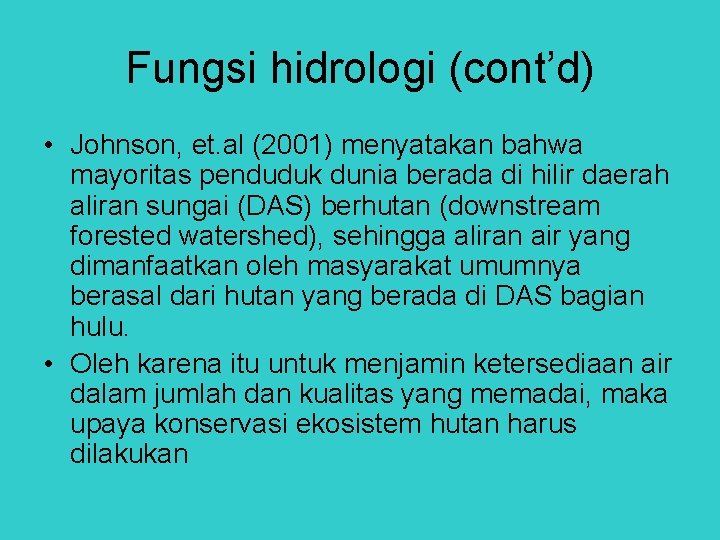 Fungsi hidrologi (cont’d) • Johnson, et. al (2001) menyatakan bahwa mayoritas penduduk dunia berada