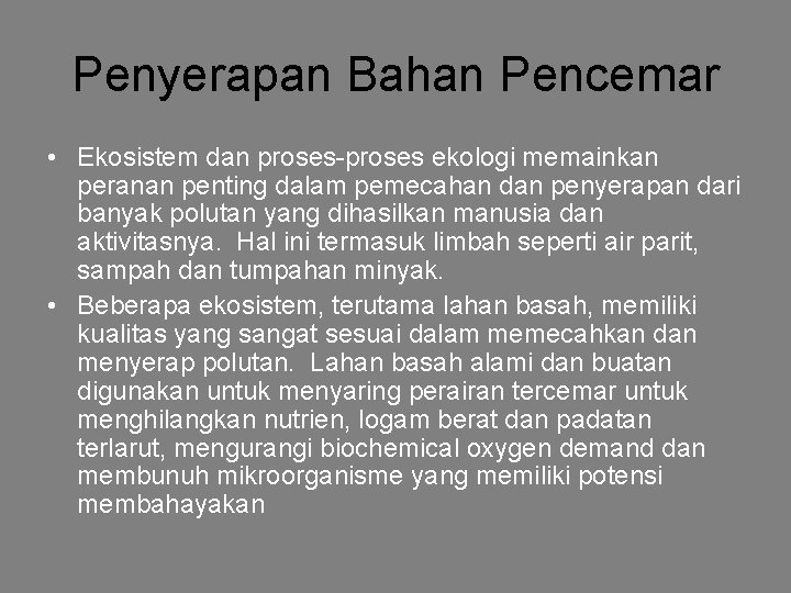 Penyerapan Bahan Pencemar • Ekosistem dan proses-proses ekologi memainkan peranan penting dalam pemecahan dan