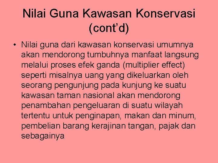 Nilai Guna Kawasan Konservasi (cont’d) • Nilai guna dari kawasan konservasi umumnya akan mendorong