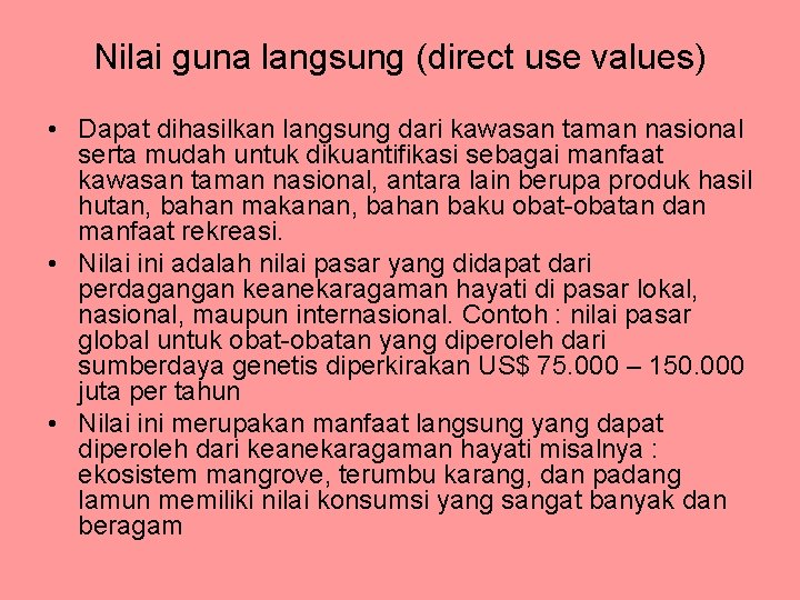 Nilai guna langsung (direct use values) • Dapat dihasilkan langsung dari kawasan taman nasional