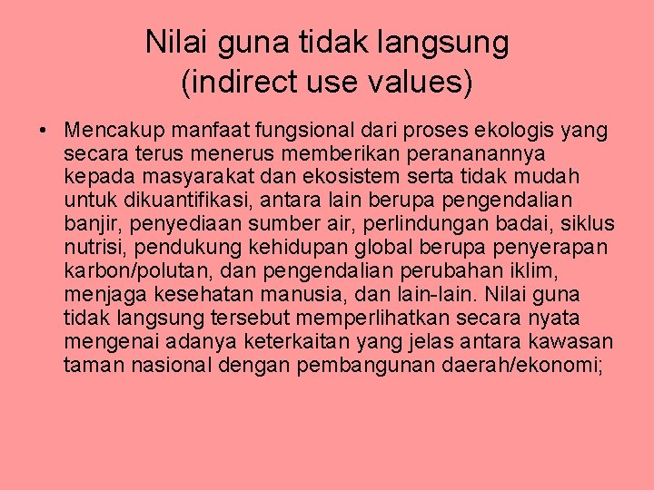 Nilai guna tidak langsung (indirect use values) • Mencakup manfaat fungsional dari proses ekologis