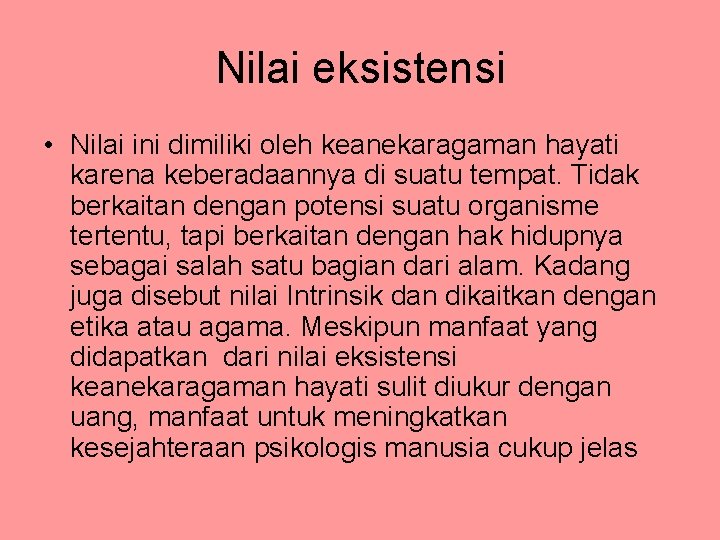 Nilai eksistensi • Nilai ini dimiliki oleh keanekaragaman hayati karena keberadaannya di suatu tempat.