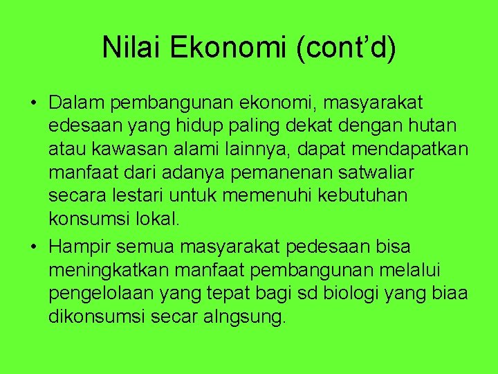 Nilai Ekonomi (cont’d) • Dalam pembangunan ekonomi, masyarakat edesaan yang hidup paling dekat dengan