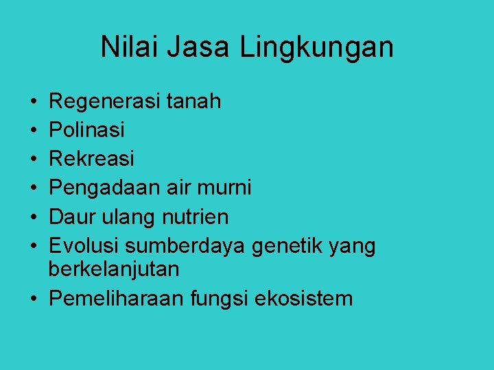 Nilai Jasa Lingkungan • • • Regenerasi tanah Polinasi Rekreasi Pengadaan air murni Daur