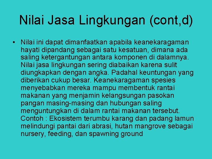 Nilai Jasa Lingkungan (cont, d) • Nilai ini dapat dimanfaatkan apabila keanekaragaman hayati dipandang