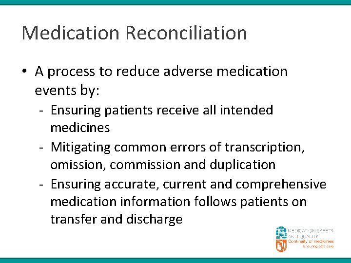 Medication Reconciliation • A process to reduce adverse medication events by: - Ensuring patients
