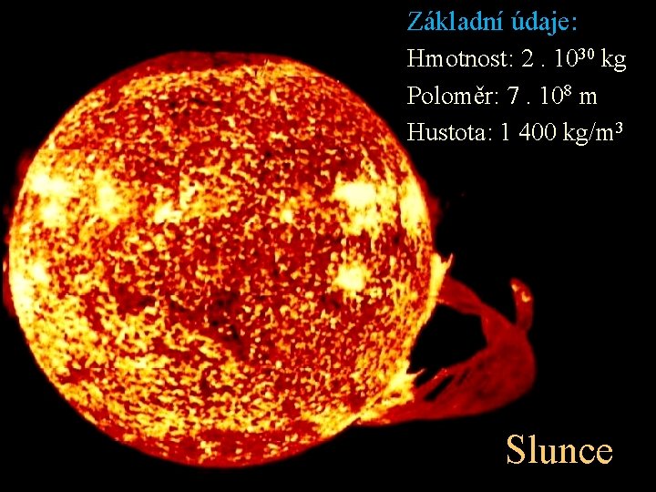 Základní údaje: Hmotnost: 2. 1030 kg Poloměr: 7. 108 m Hustota: 1 400 kg/m