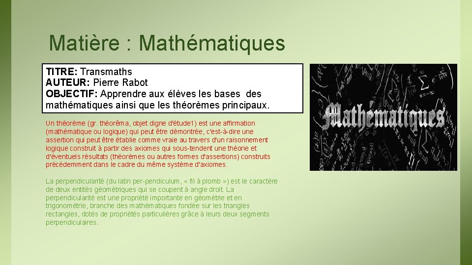 Matière : Mathématiques TITRE: Transmaths AUTEUR: Pierre Rabot OBJECTIF: Apprendre aux élèves les bases