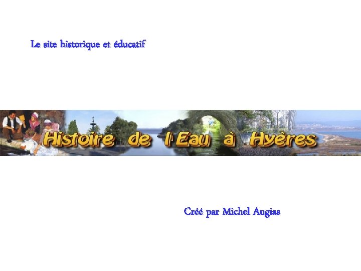 Le site historique et éducatif Créé par Michel Augias 