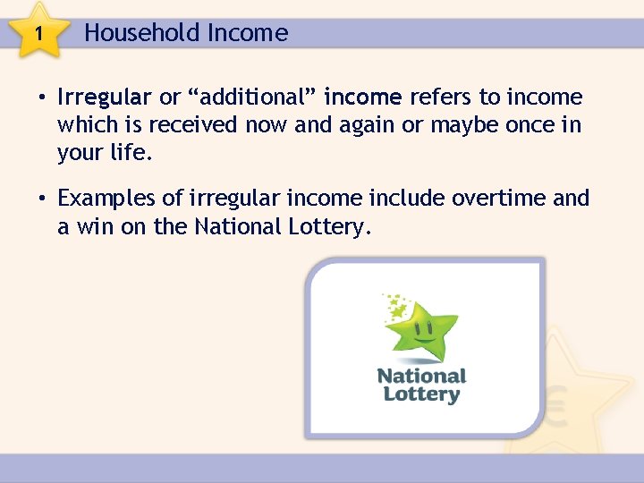 1 Household Income • Irregular or “additional” income refers to income which is received