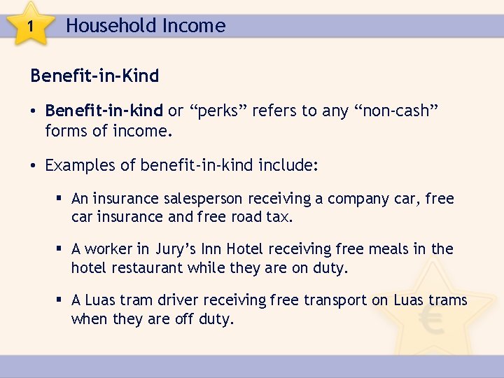 1 Household Income Benefit-in-Kind • Benefit-in-kind or “perks” refers to any “non-cash” forms of