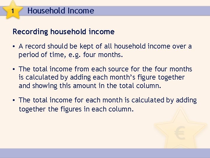 1 Household Income Recording household income • A record should be kept of all