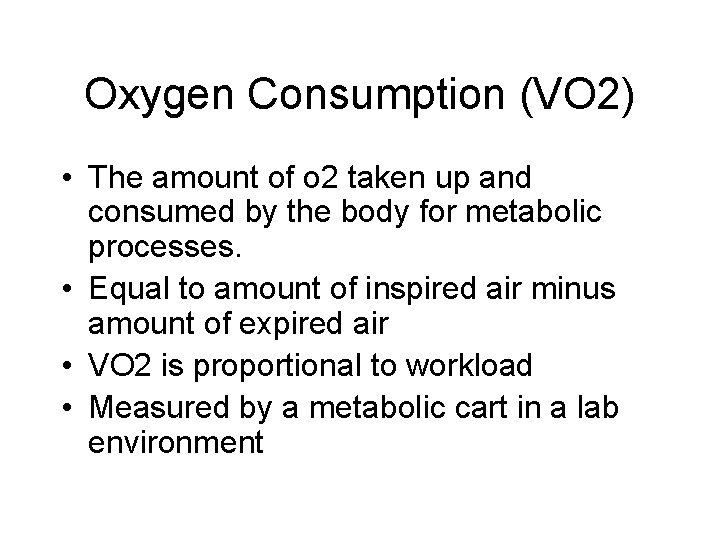 Oxygen Consumption (VO 2) • The amount of o 2 taken up and consumed