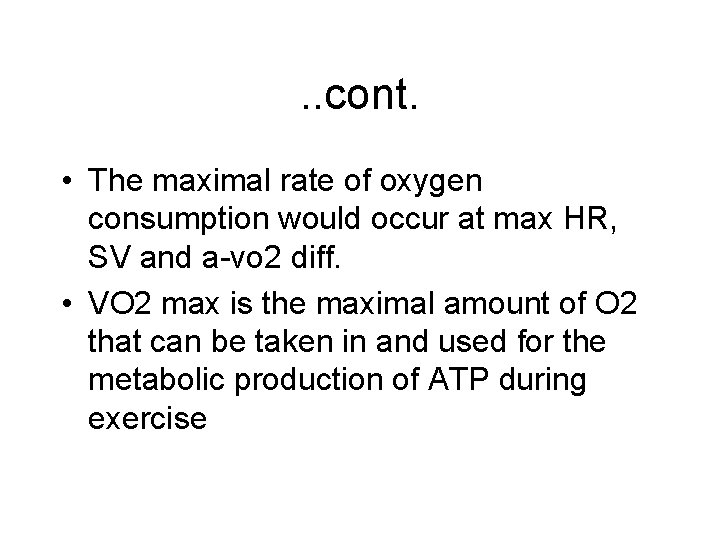 . . cont. • The maximal rate of oxygen consumption would occur at max