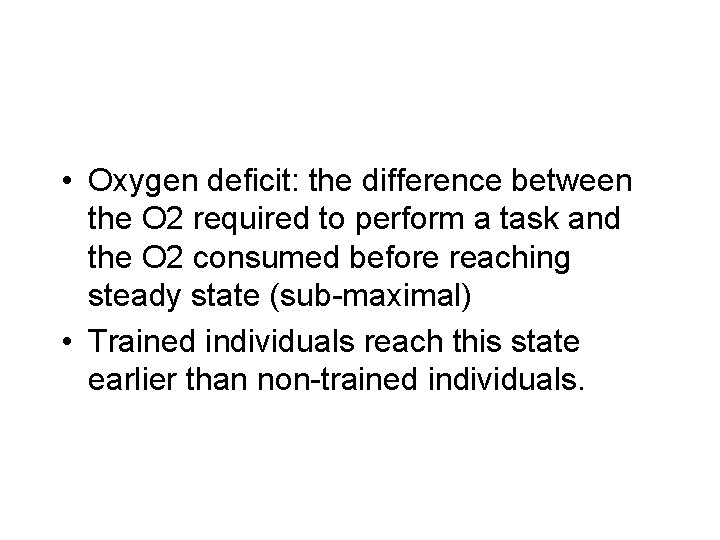  • Oxygen deficit: the difference between the O 2 required to perform a