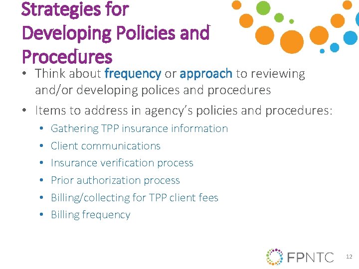Strategies for Developing Policies and Procedures • Think about frequency or approach to reviewing