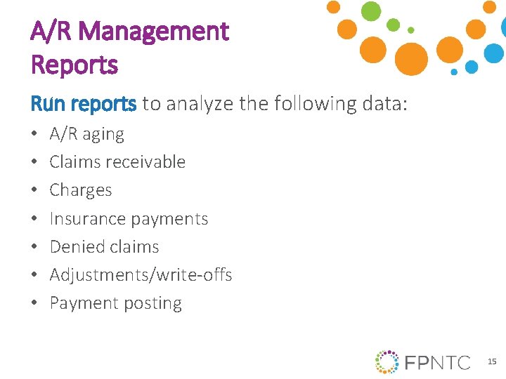 A/R Management Reports Run reports to analyze the following data: • • A/R aging