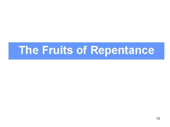 The Fruits of Repentance 15 