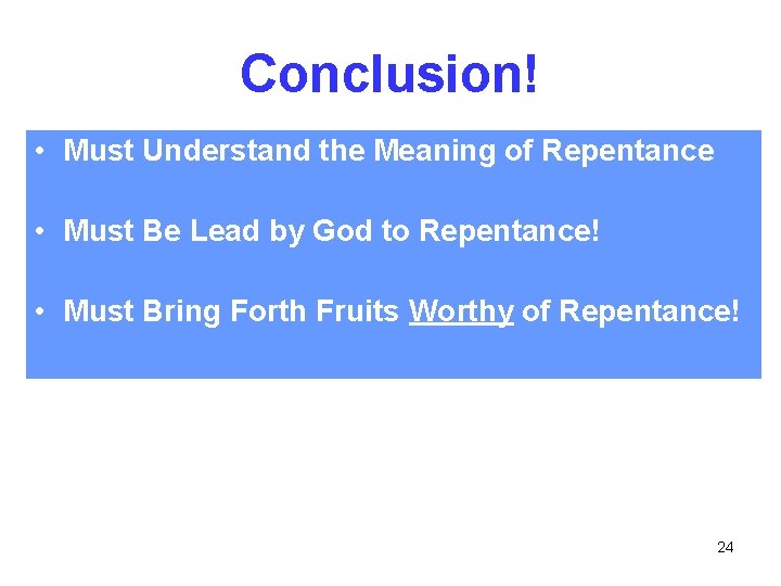 Conclusion! • Must Understand the Meaning of Repentance • Must Be Lead by God