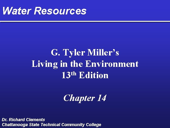 Water Resources G. Tyler Miller’s Living in the Environment 13 th Edition Chapter 14