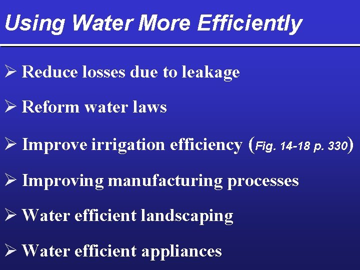 Using Water More Efficiently Ø Reduce losses due to leakage Ø Reform water laws