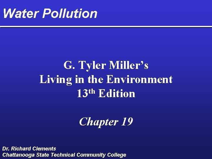 Water Pollution G. Tyler Miller’s Living in the Environment 13 th Edition Chapter 19