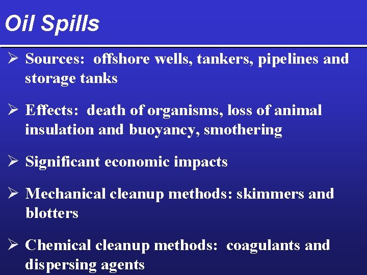 Oil Spills Ø Sources: offshore wells, tankers, pipelines and storage tanks Ø Effects: death