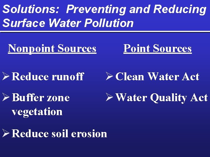 Solutions: Preventing and Reducing Surface Water Pollution Nonpoint Sources Point Sources Ø Reduce runoff