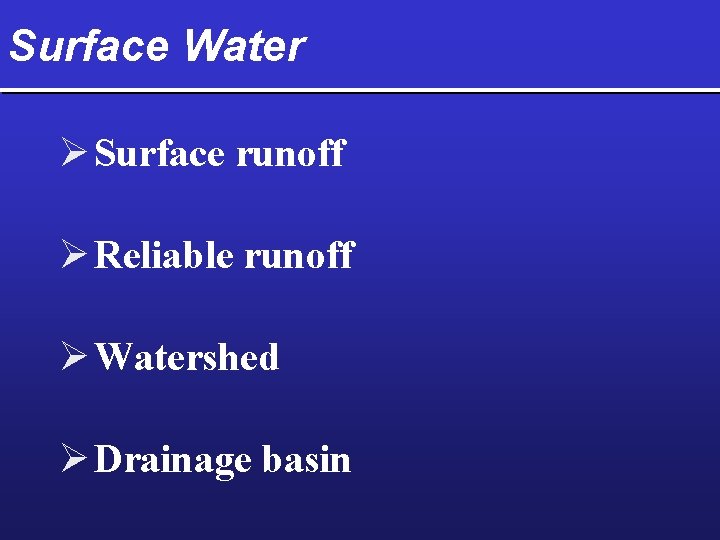 Surface Water Ø Surface runoff Ø Reliable runoff Ø Watershed Ø Drainage basin 