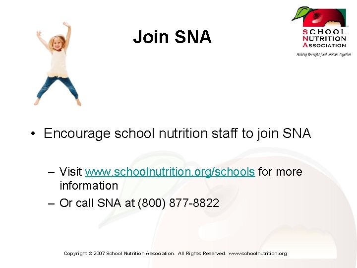 Join SNA • Encourage school nutrition staff to join SNA – Visit www. schoolnutrition.