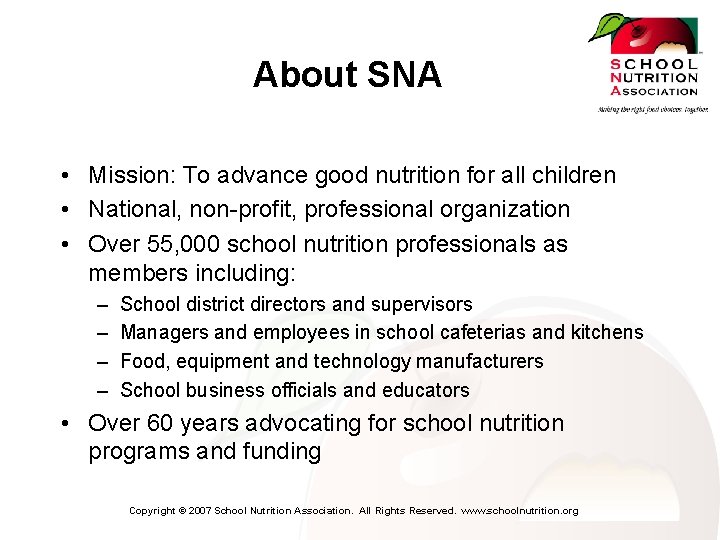 About SNA • Mission: To advance good nutrition for all children • National, non-profit,