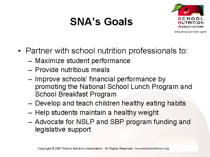 SNA’s Goals • Partner with school nutrition professionals to: – Maximize student performance –