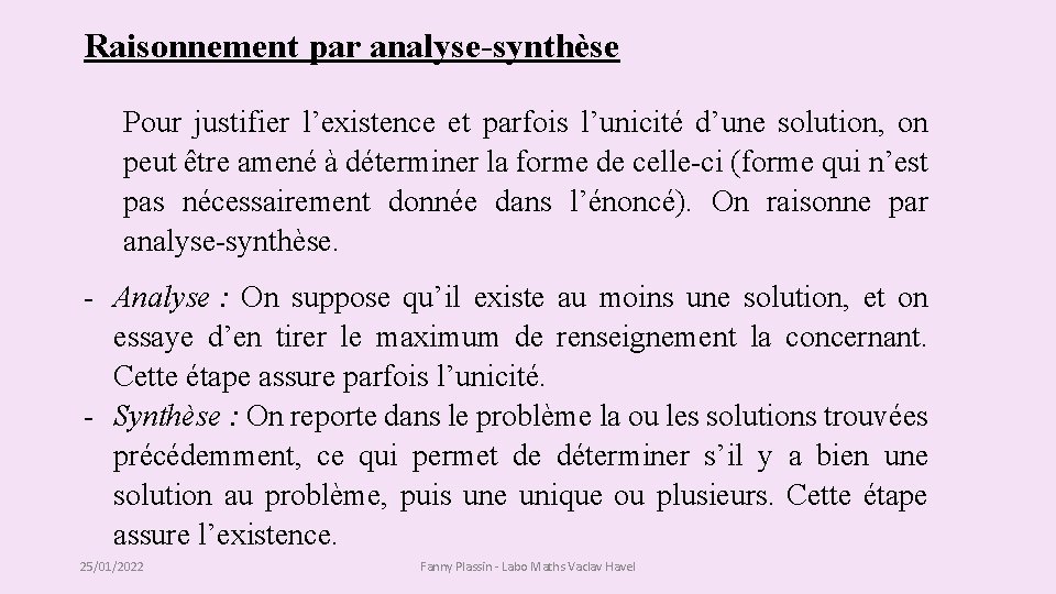 Raisonnement par analyse-synthèse Pour justifier l’existence et parfois l’unicité d’une solution, on peut être Raisonnement par analyse-synthèse Pour justifier l’existence et parfois l’unicité d’une solution, on peut être