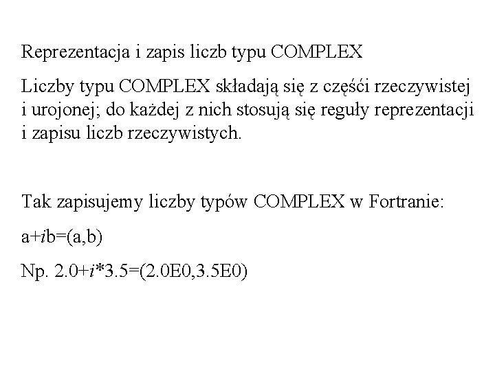 Reprezentacja i zapis liczb typu COMPLEX Liczby typu COMPLEX składają się z częśći rzeczywistej