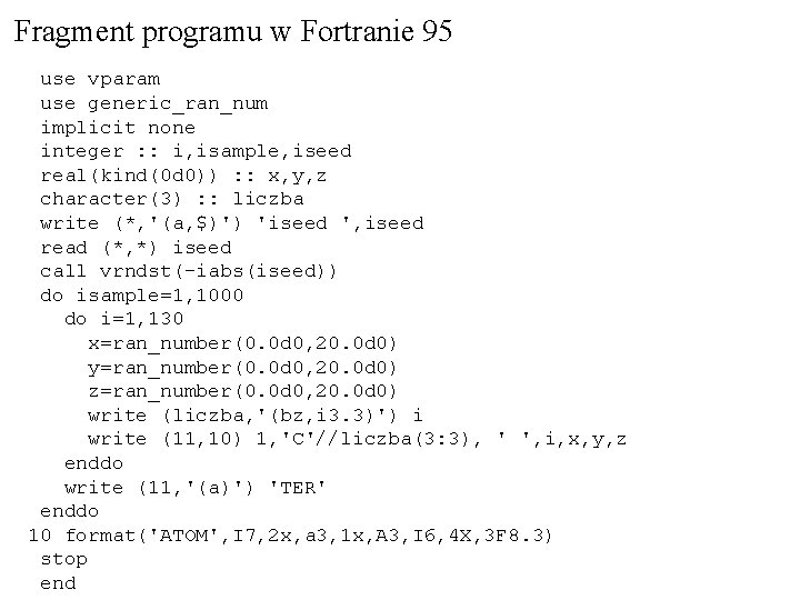 Fragment programu w Fortranie 95 use vparam use generic_ran_num implicit none integer : :