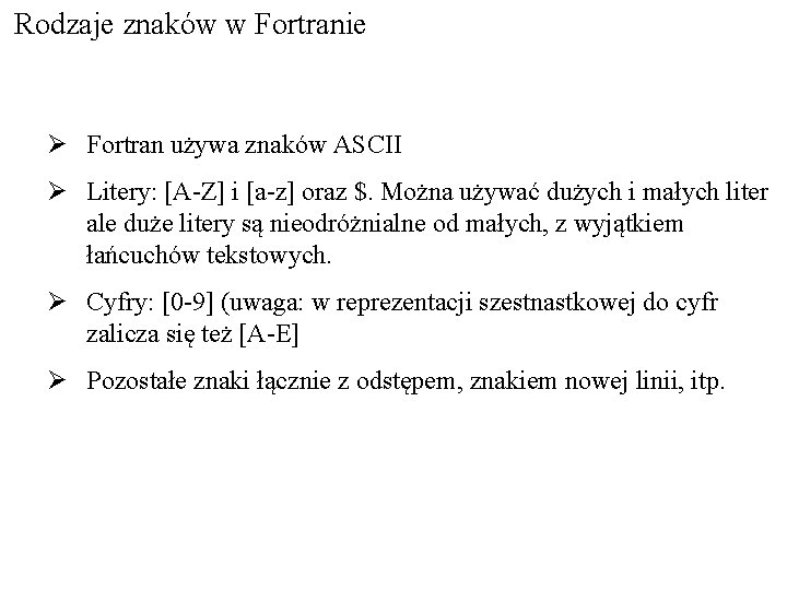 Rodzaje znaków w Fortranie Ø Fortran używa znaków ASCII Ø Litery: [A-Z] i [a-z]