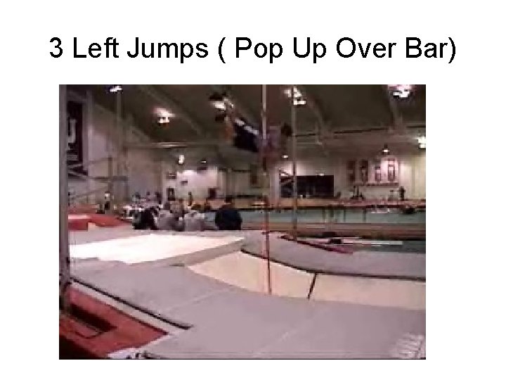 3 Left Jumps ( Pop Up Over Bar) 