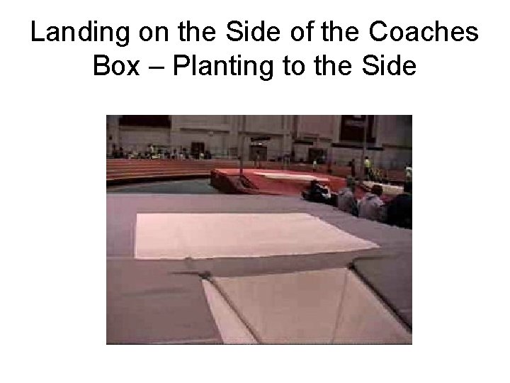 Landing on the Side of the Coaches Box – Planting to the Side 
