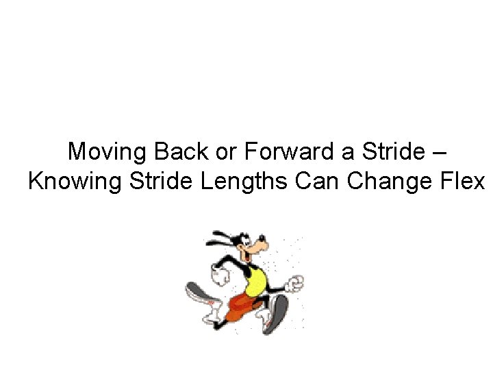 Moving Back or Forward a Stride – Knowing Stride Lengths Can Change Flex 