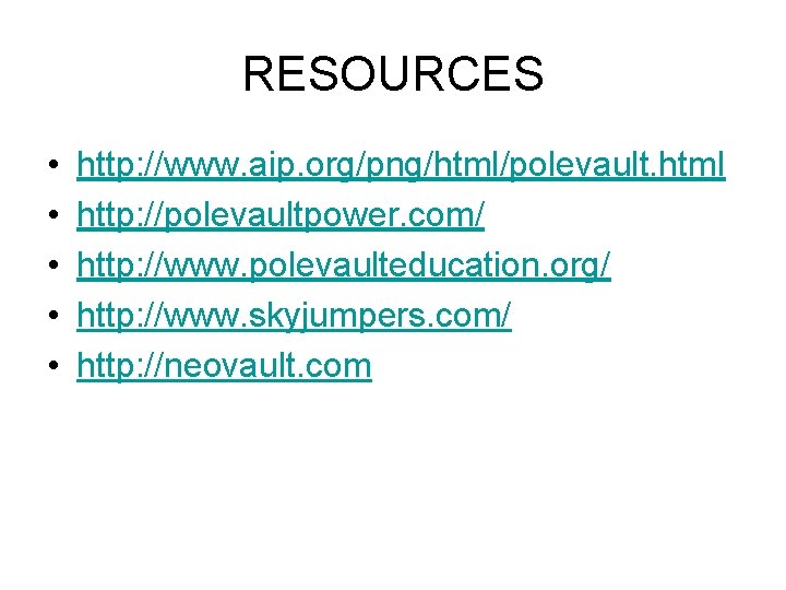 RESOURCES • • • http: //www. aip. org/png/html/polevault. html http: //polevaultpower. com/ http: //www.