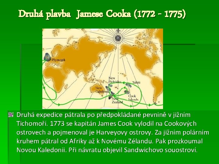 Druhá plavba Jamese Cooka (1772 - 1775) Druhá expedice pátrala po předpokládané pevnině v