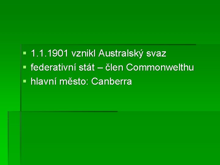 § § § 1. 1. 1901 vznikl Australský svaz federativní stát – člen Commonwelthu