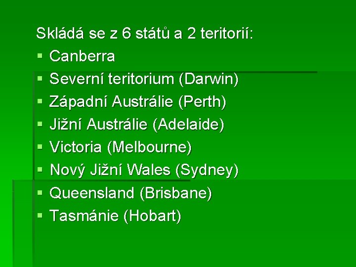 Skládá se z 6 států a 2 teritorií: § Canberra § Severní teritorium (Darwin)