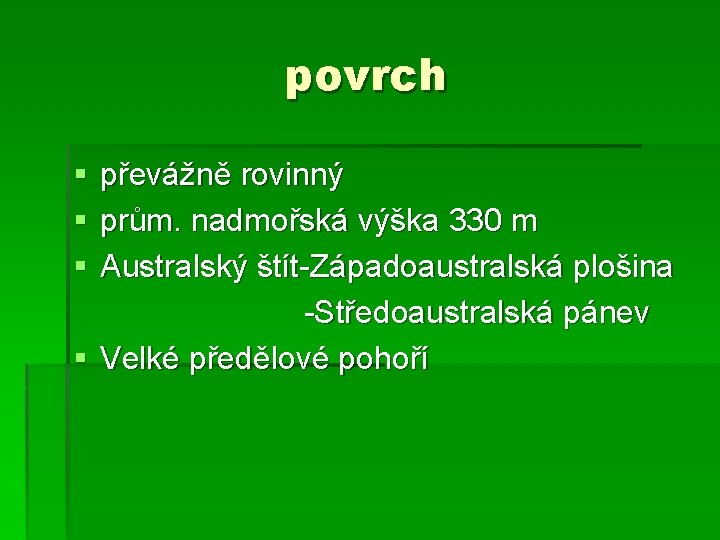 povrch § § § převážně rovinný prům. nadmořská výška 330 m Australský štít-Západoaustralská plošina