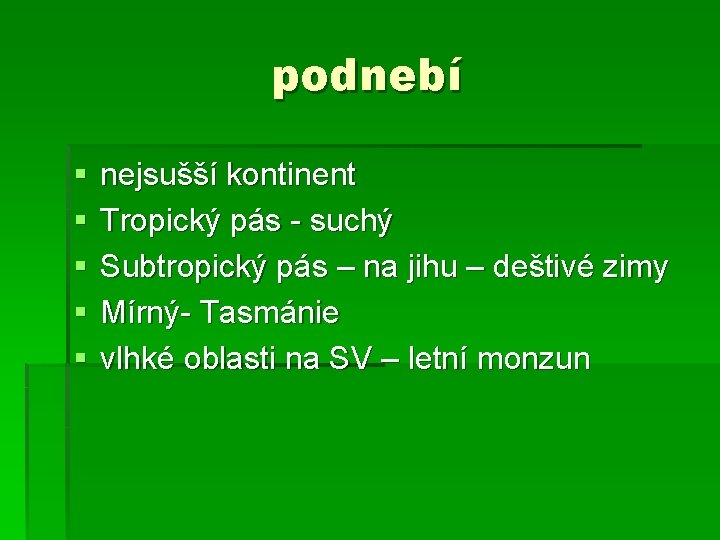 podnebí § § § nejsušší kontinent Tropický pás - suchý Subtropický pás – na