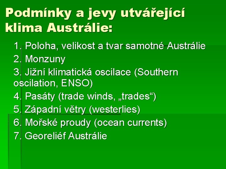 Podmínky a jevy utvářející klima Austrálie: 1. Poloha, velikost a tvar samotné Austrálie 2.