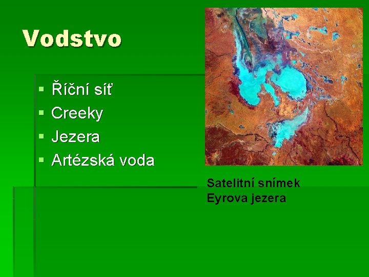 Vodstvo § § Říční síť Creeky Jezera Artézská voda Satelitní snímek Eyrova jezera 